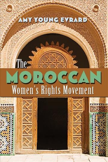 The Moroccan women's rights movement / Amy Young Evrard.