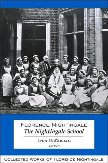 Florence Nightingale [electronic resource] : the Nightingale School / Lynn McDonald, editor.