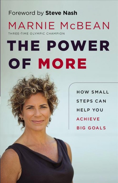 The power of more [electronic resource] : how small steps can help you achieve big goals / Marnie McBean.
