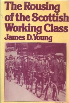 The rousing of the Scottish working class / James D. Young.