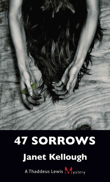 47 sorrows [electronic resource] : a Thaddeus Lewis mystery / Janet Kellough.