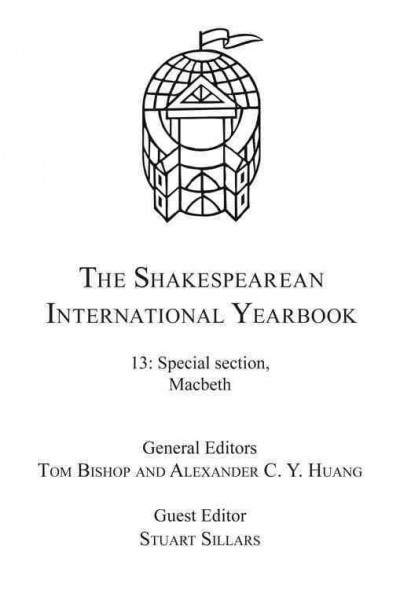 The Shakespearean international yearbook. 13, Special section, Macbeth / general editors, Tom Bishop, Alexander C.Y. Huang ; guest editor, Stuart John Sillars.