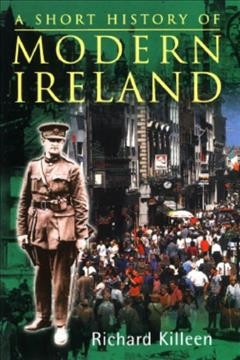 A short history of modern Ireland / Richard Killeen.
