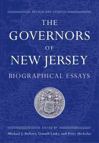 The governors of New Jersey : biographical essays / edited by Michael J. Birkner, Donald Linky, and Peter Mickulas.
