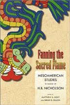 Fanning the Sacred Flame : Mesoamerican Studies in Honor of H.B. Nicholson / edited by Matthew A. Boxt and Brian Dervin Dillon.
