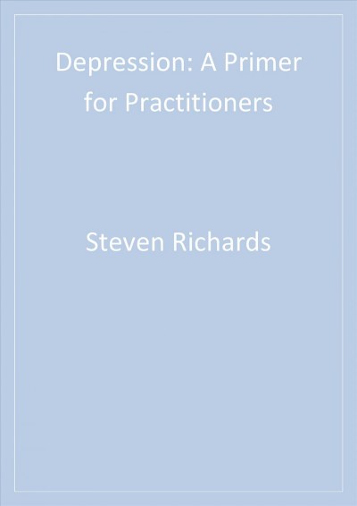 Depression [electronic resource] : a primer for practitioners / Steven Richards & Michael G. Perri.