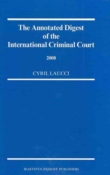 The annotated digest of the International Criminal Court. Volume 3, 2008 [electronic resource] / [edited] by Cyril Laucci.