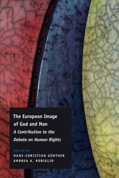 The European image of God and man [electronic resource] : a contribution to the debate on human rights / edited by Hans-Christian Günther and Andrea Aldo Robiglio.
