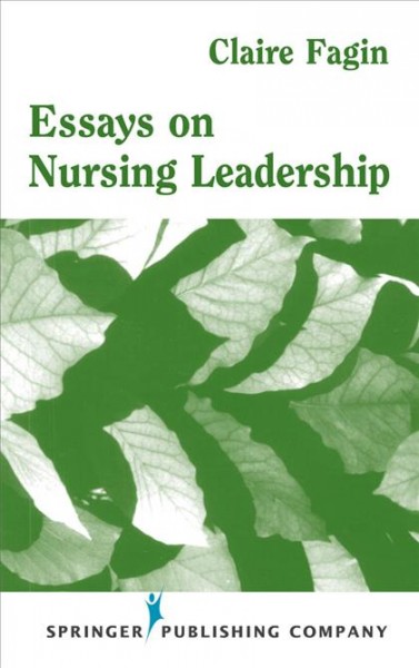 Essays on nursing leadership [electronic resource] / Claire M. Fagin.