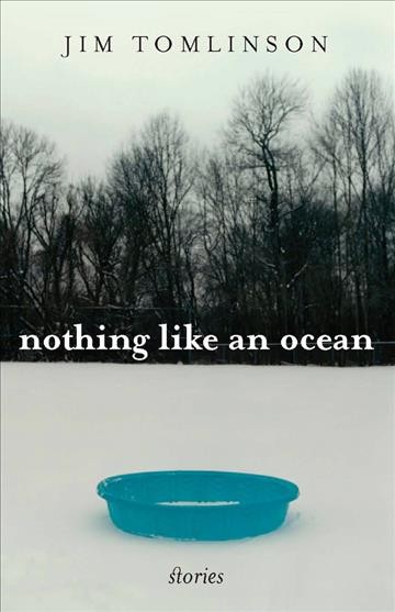 Nothing like an ocean [electronic resource] : stories / Jim Tomlinson.