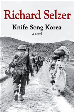 Knife song Korea [electronic resource] : a novel / Richard Selzer.