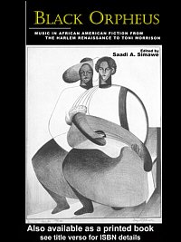 Black Orpheus [electronic resource] : music in African American fiction from the Harlem Renaissance to Toni Morrison / edited by Saadi A. Simawe.