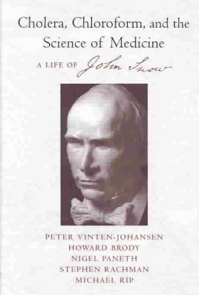 Cholera, chloroform, and the science of medicine [electronic resource] : a life of John Snow / Peter Vinten-Johansen ... [et al.].