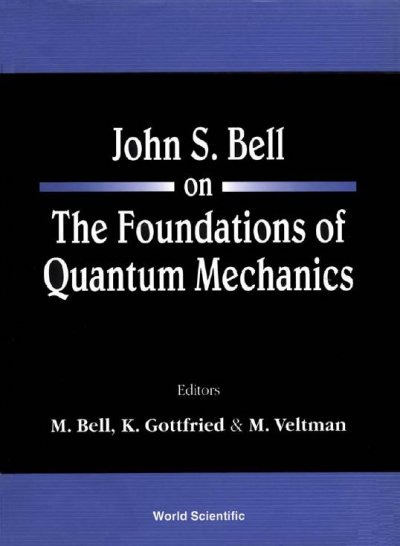John S. Bell on the foundations of quantum mechanics [electronic resource] / editors, M. Bell, K. Gottfried, M. Veltman.