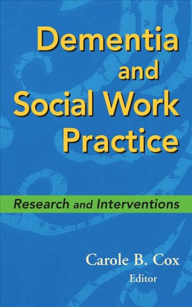 Dementia and social work practice [electronic resource] : research and interventions / Carole B. Cox, editor.