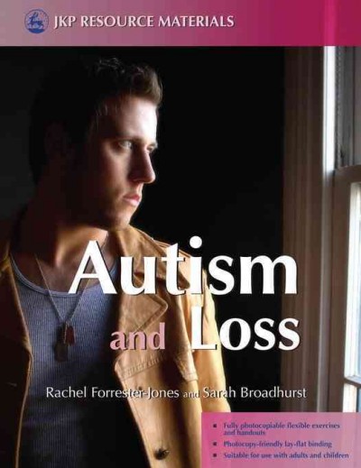 Autism and loss [electronic resource] / Rachel Forrester-Jones and Sarah Broadhurst.