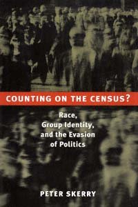 Counting on the census? [electronic resource] : race, group identity, and the evasion of politics / Peter Skerry.