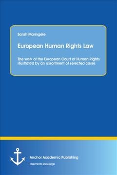 European human rights law : the work of the European Court of Human Rights illustrated by an assortment of selected cases / Sarah Maringele.