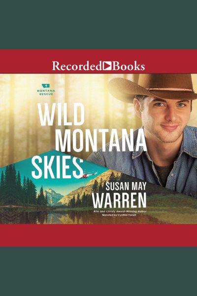 Wild montana skies [electronic resource] : Montana rescue series, book 1. Susan May Warren.