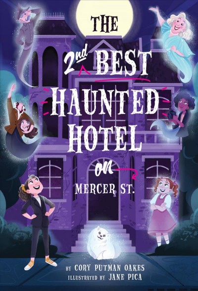 The 2nd-best haunted hotel on Mercer Street / Cory Putman Oakes ; illustrations by Jane Pica.