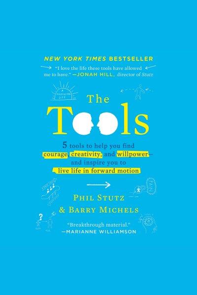 The tools [electronic resource] : Transform your problems into courage, confidence, and creativity / Phil Stutz.