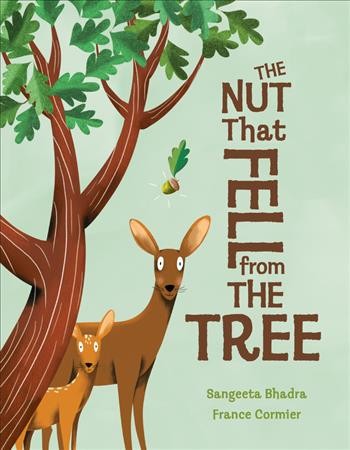 The nut that fell from the tree / Sangeeta Bhadra ; France Cormier.