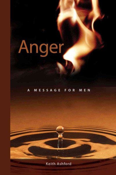 Anger [electronic resource] : a message for men / Keith Ashford.