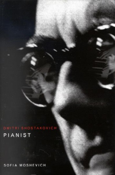 Dmitri Shostakovich, pianist [electronic resource] / Sofia Moshevich.