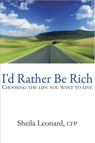 I'd rather be rich [electronic resource] : choosing the life you want to live / Sheila Leonard.