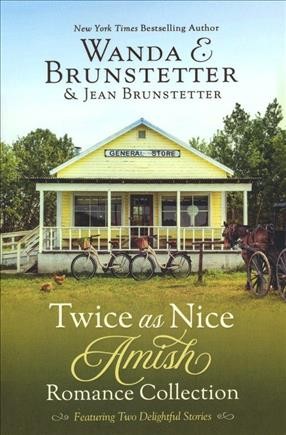 Twice as nice Amish romance collection / Wanda E. Brunstetter & Jean Brunstetter.