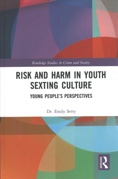 Risk and harm in youth sexting culture : young people's perspectives / Dr. Emily Setty.