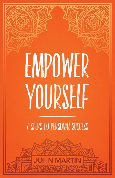 Empower yourself : 7 steps to personal success / John Martin.