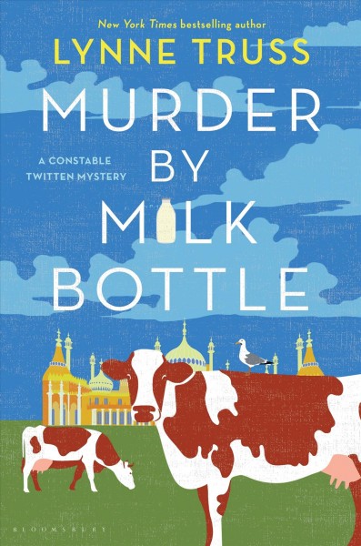 Murder by milk bottle : a Contstable Twitten mystery / Lynne Truss.