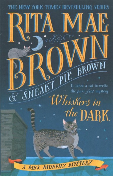 Whiskers in the dark : a Mrs. Murphy mystery / Rita Mae Brown & Sneaky Pie Brown ; illustrated by Michael Gellatly.