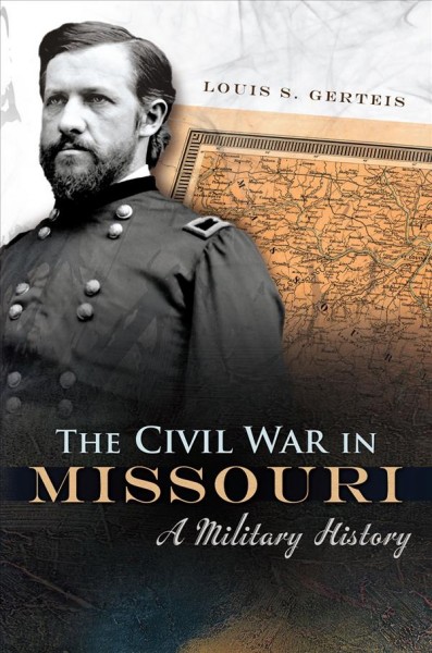 The Civil War in Missouri : a military history / Louis S. Gerteis.