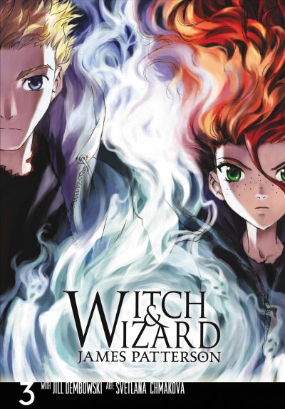 Witch & wizard : the manga. 3 / James Patterson with Jill Dembowski ; art by Svetlana Chmakova.