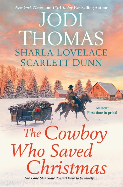 The cowboy who saved Christmas / Jodi Thomas, Sharla Lovelace, Scarlett Dunn.
