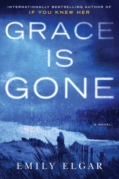 Grace is gone : a novel / Emily Elgar.