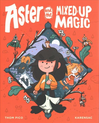 Aster and the mixed up magic / story and script, Thom Pico ; story and art, Karensac ; translated by Anne and Owen Smith.