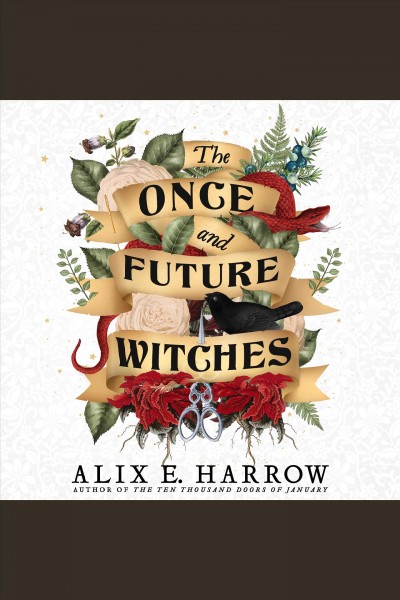 The once and future witches / Alix E. Harrow.