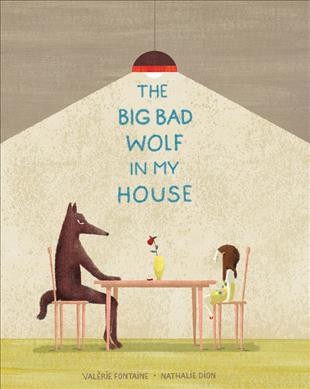 The big bad wolf in my house / Valérie Fontaine ; [illustrated by] Nathalie Dion ; translated by Shelley Tanaka.
