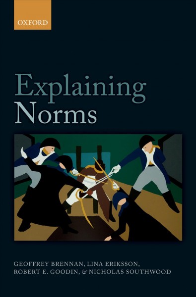 Explaining norms / Geoffrey Brennan, Lina Eriksson, Robert E. Goodin, and Nicholas Southwood.