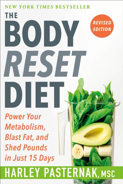 The body reset diet : power your metabolism, blast fat, and shed pounds in just 15 days / Harley Pasternak.