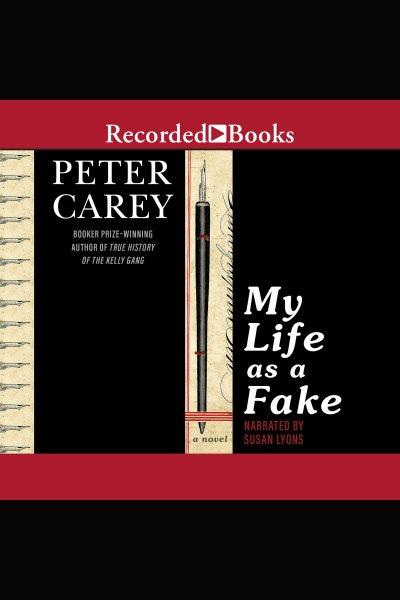 My life as a fake [electronic resource]. Peter Carey.