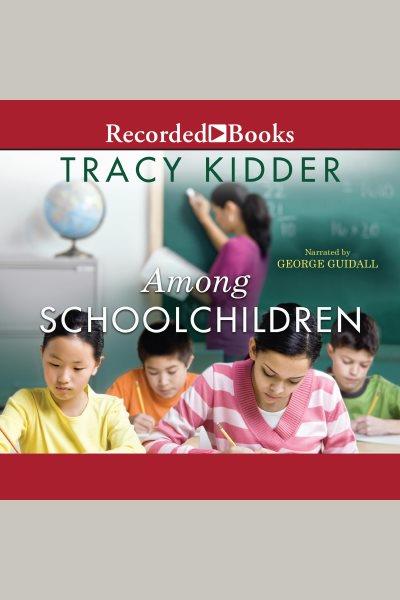 Among school children [electronic resource]. Kidder Tracy.