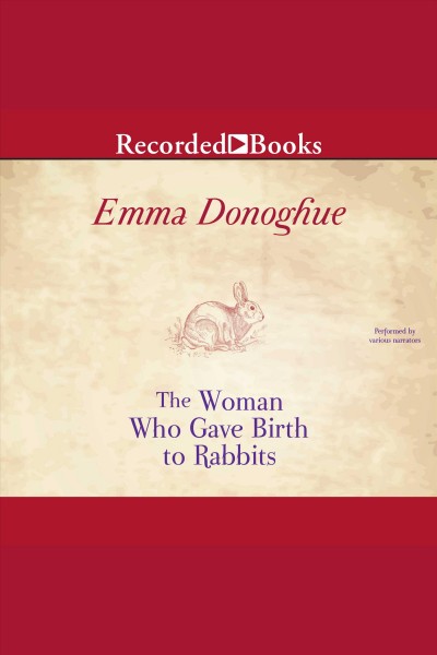 The woman who gave birth to rabbits [electronic resource] : Stories. Emma Donoghue.