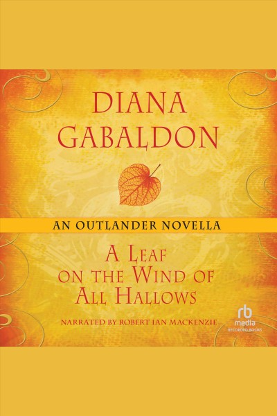 A leaf on the wind of all hallows [electronic resource] : Outlander series, book 8.5. Diana Gabaldon.