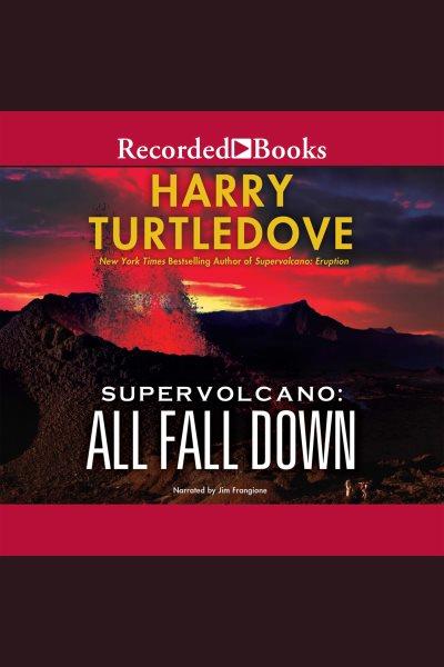 All fall down [electronic resource] : Supervolcano series, book 2. Harry Turtledove.