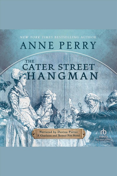 The cater street hangman [electronic resource] : Thomas pitt series, book 1. Anne Perry.