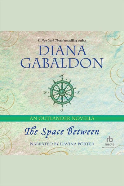 The space between [electronic resource] : Outlander series, book 7.5. Diana Gabaldon.